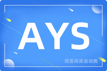 AYS是什么意思,AYS的中文翻译 AYS
