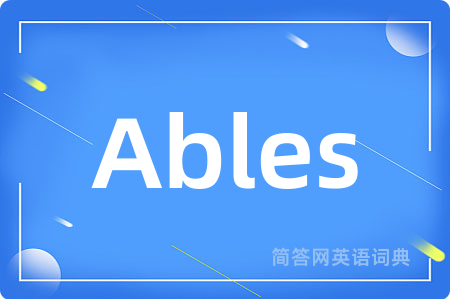 Ables是什么意思,Ables的中文翻译 Ables