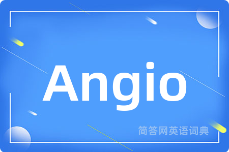 Angio是什么意思,Angio的中文翻译 Angio
