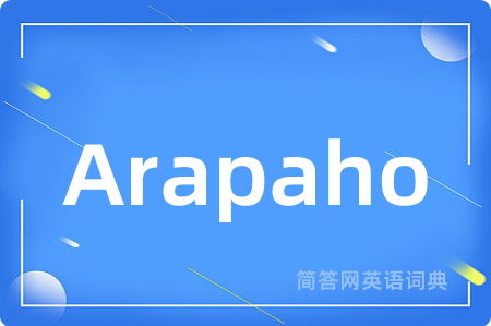 Arapaho是什么意思,Arapaho的中文翻译 Arapaho