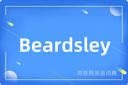 Beardsley是什么意思,Beardsley的中文翻译 Beardsley