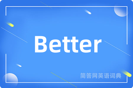 Better