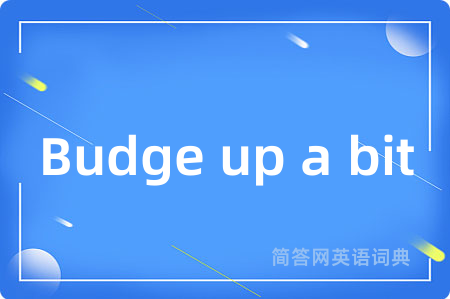 Budge up a bit