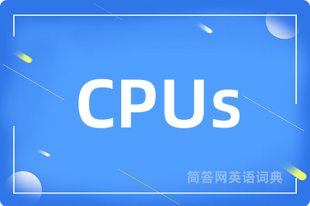 CPUs是什么意思,CPUs的中文翻译 CPUs