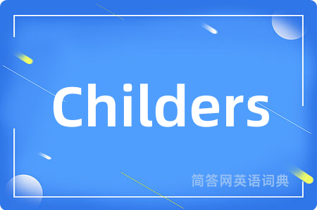 Childers是什么意思,Childers的中文翻译 Childers
