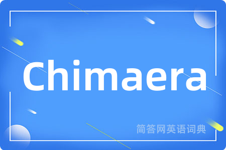 Chimaera是什么意思,Chimaera的中文翻译 Chimaera