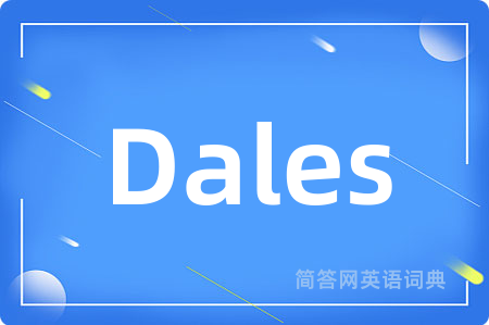 Dales是什么意思,Dales的中文翻译 Dales