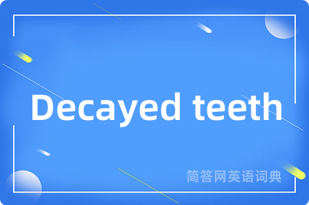 Decayed teeth