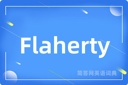 Flaherty是什么意思,Flaherty的中文翻译 Flaherty