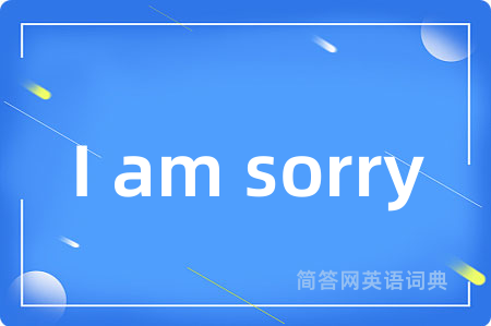 I am sorry