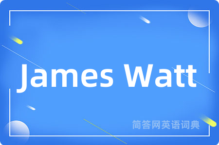 James Watt是什么意思,James Watt的中文翻译 James Watt