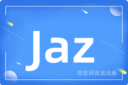 Jaz是什么意思,Jaz的中文翻译 Jaz