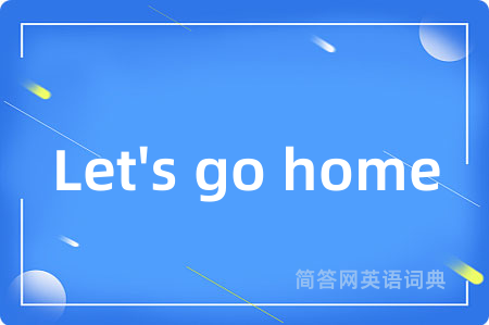 Let's go home