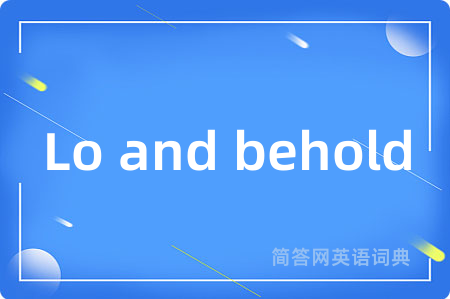 Lo and behold