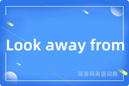 Look away from