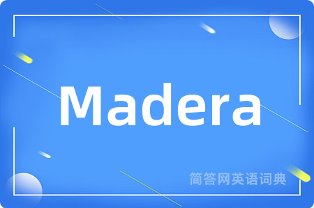Madera是什么意思,Madera的中文翻译 Madera