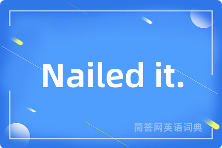 Nailed it.