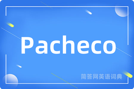 Pacheco是什么意思,Pacheco的中文翻译 Pacheco