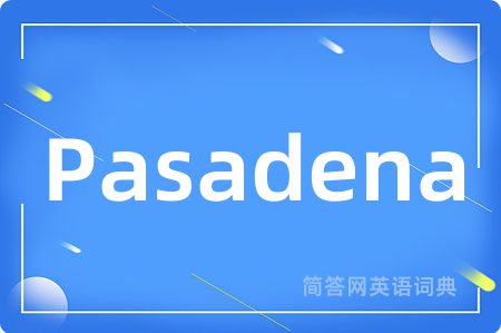 Pasadena是什么意思,Pasadena的中文翻译 Pasadena