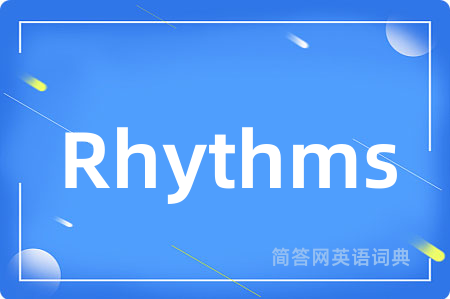 Rhythms是什么意思,Rhythms的中文翻译 Rhythms