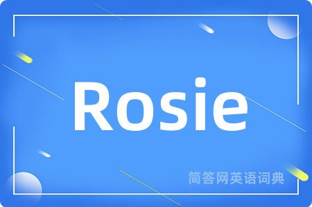 Rosie是什么意思,Rosie的中文翻译 Rosie