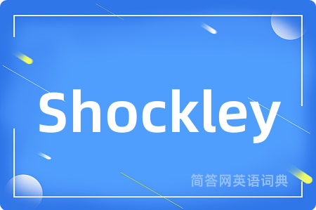 Shockley是什么意思,Shockley的中文翻译 Shockley