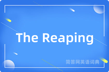 The Reaping是什么意思,The Reaping的中文翻译 The Reaping