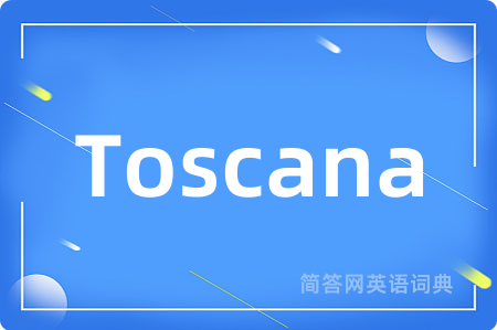 Toscana是什么意思,Toscana的中文翻译 Toscana