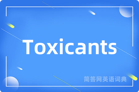 Toxicants是什么意思,Toxicants的中文翻译 Toxicants