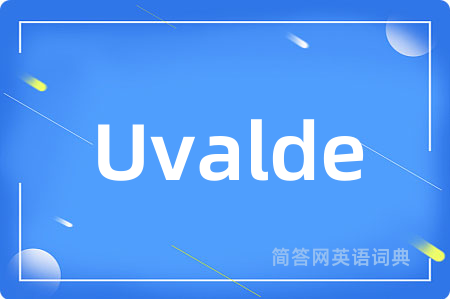 Uvalde是什么意思,Uvalde的中文翻译 Uvalde