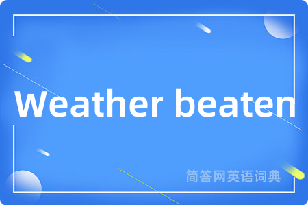 Weather beaten
