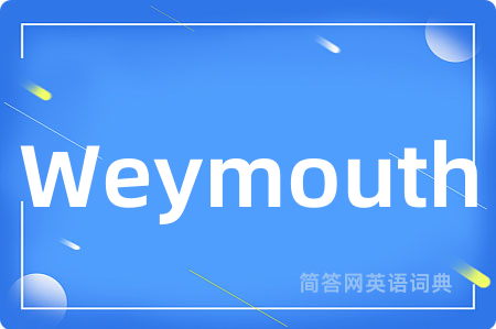 Weymouth是什么意思,Weymouth的中文翻译 Weymouth