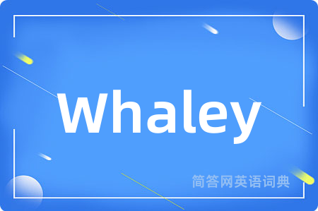 Whaley是什么意思,Whaley的中文翻译 Whaley