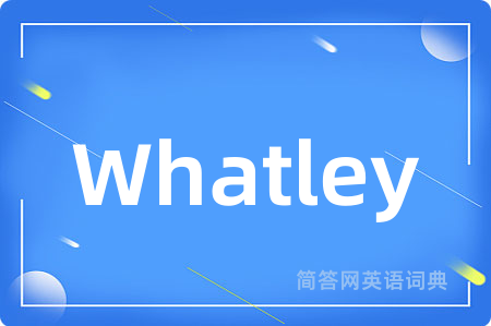 Whatley是什么意思,Whatley的中文翻译 Whatley