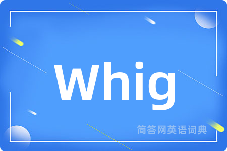 Whig是什么意思,Whig的中文翻译 Whig