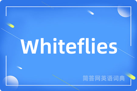 Whiteflies是什么意思,Whiteflies的中文翻译 Whiteflies