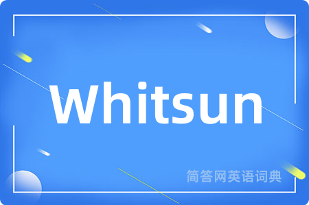 Whitsun是什么意思,Whitsun的中文翻译 Whitsun