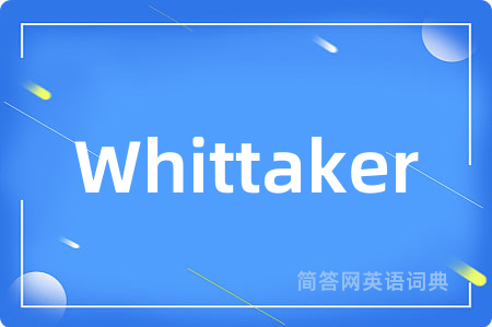 Whittaker是什么意思,Whittaker的中文翻译 Whittaker