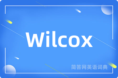 Wilcox是什么意思,Wilcox的中文翻译 Wilcox