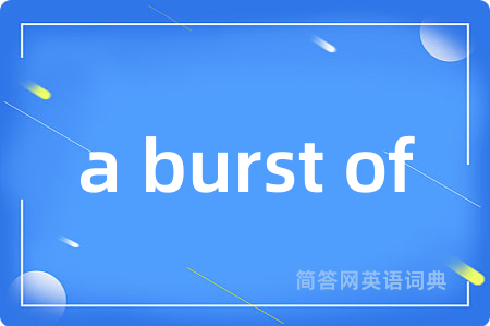 a burst of