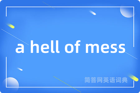 a hell of mess