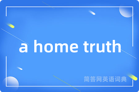 a home truth