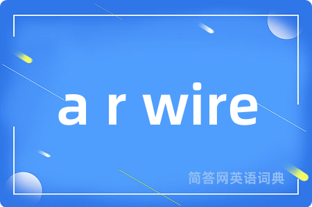 a r wire