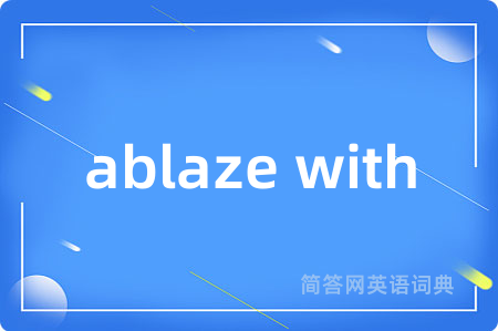ablaze with