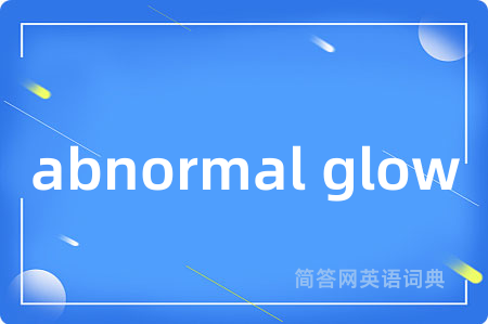 abnormal glow
