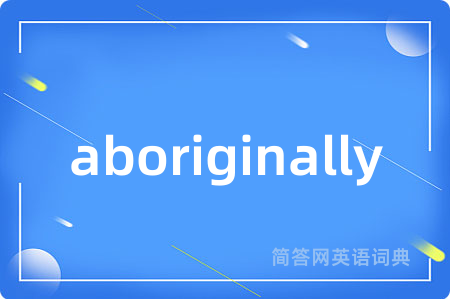 aboriginally