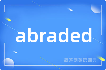 abraded