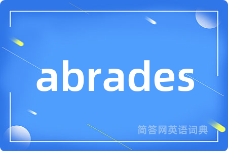 abrades