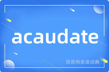 acaudate
