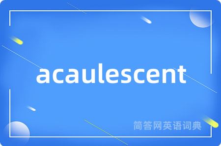 acaulescent